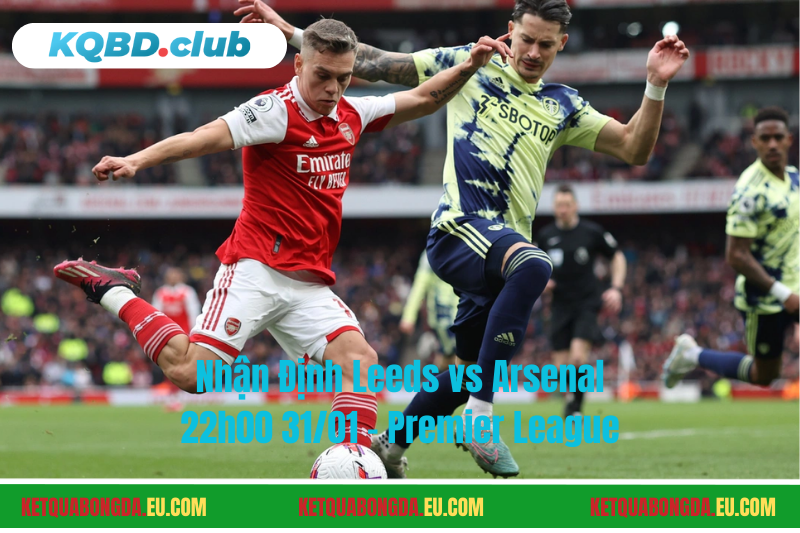 Đội hình dự kiến trước trận Leeds vs Arsenal Đội hình dự kiến trước trận Leeds vs Arsenal